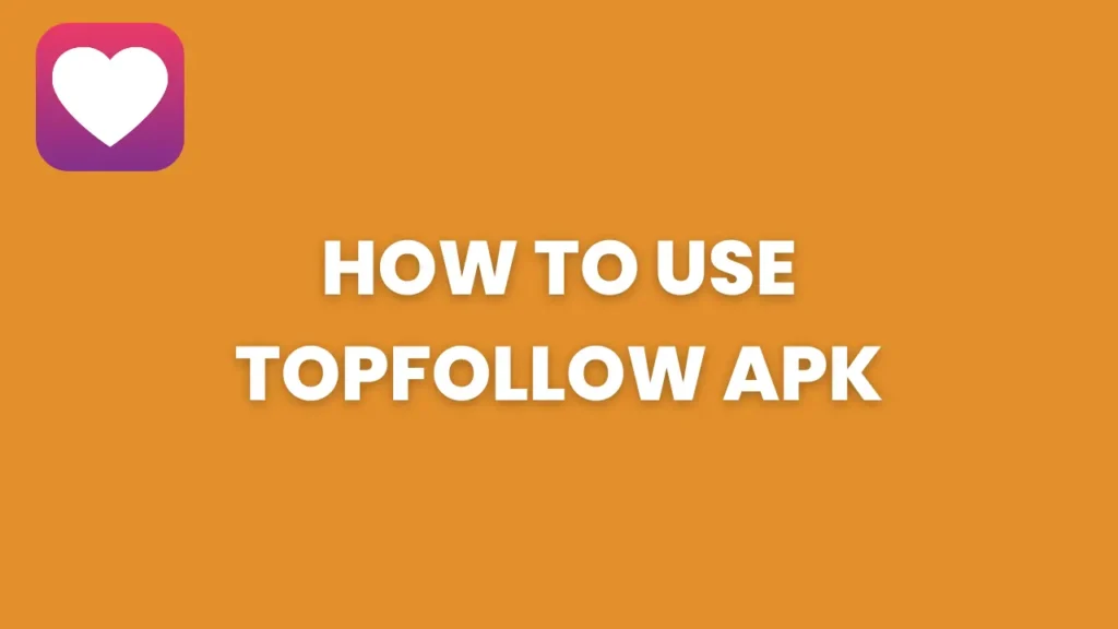 How to use TopFollow App