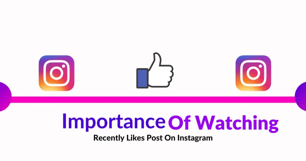 Importance of watching recently likes post on Instagram