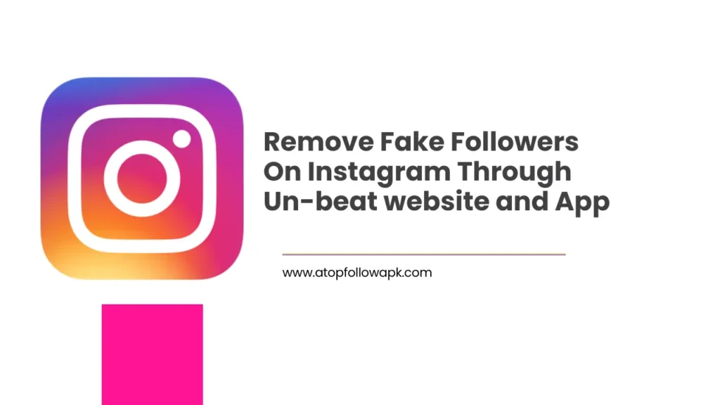 Remove Fake Followers On Instagram Through Un-beat website and App